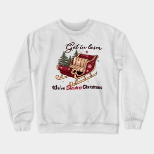 Get In Loser We're slaying Christmas Crewneck Sweatshirt